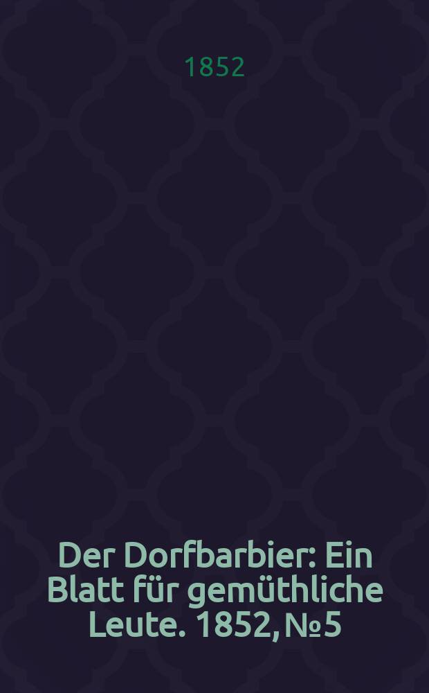 Der Dorfbarbier : Ein Blatt für gemüthliche Leute. 1852, №5