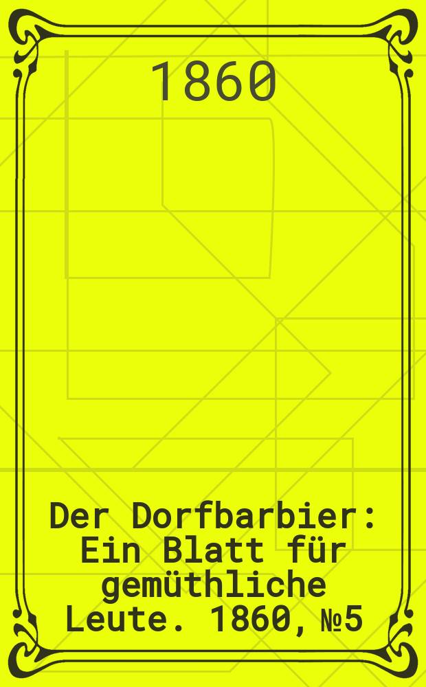 Der Dorfbarbier : Ein Blatt für gemüthliche Leute. 1860, №5