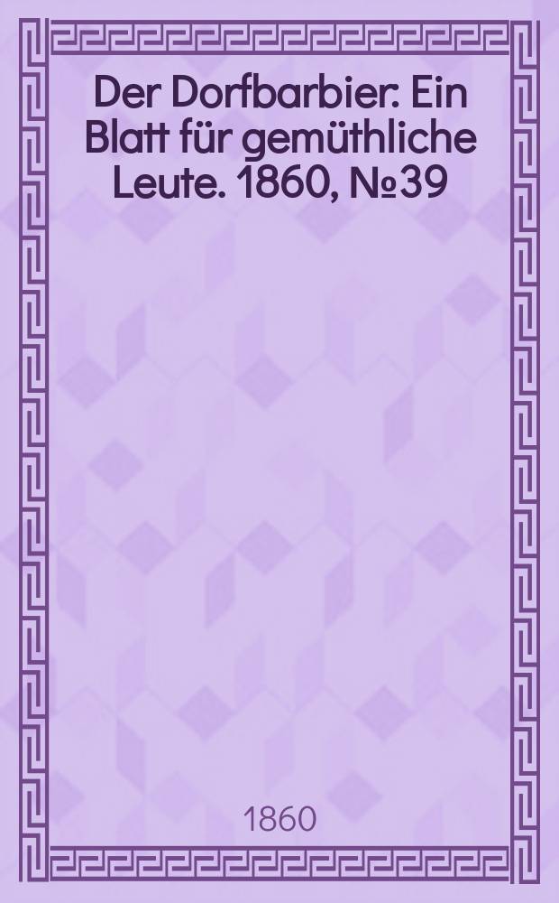 Der Dorfbarbier : Ein Blatt für gemüthliche Leute. 1860, №39