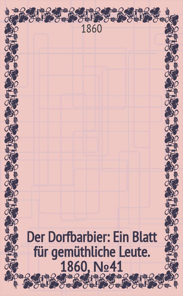 Der Dorfbarbier : Ein Blatt für gemüthliche Leute. 1860, №41