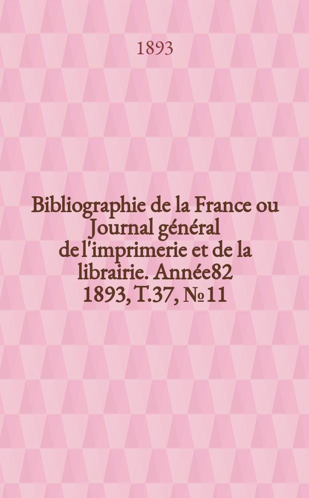 Bibliographie de la France ou Journal général de l'imprimerie et de la librairie. Année82 1893, T.37, №11