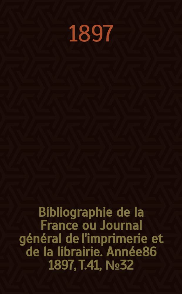 Bibliographie de la France ou Journal général de l'imprimerie et de la librairie. Année86 1897, T.41, №32