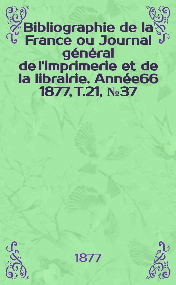 Bibliographie de la France ou Journal général de l'imprimerie et de la librairie. Année66 1877, T.21, №37