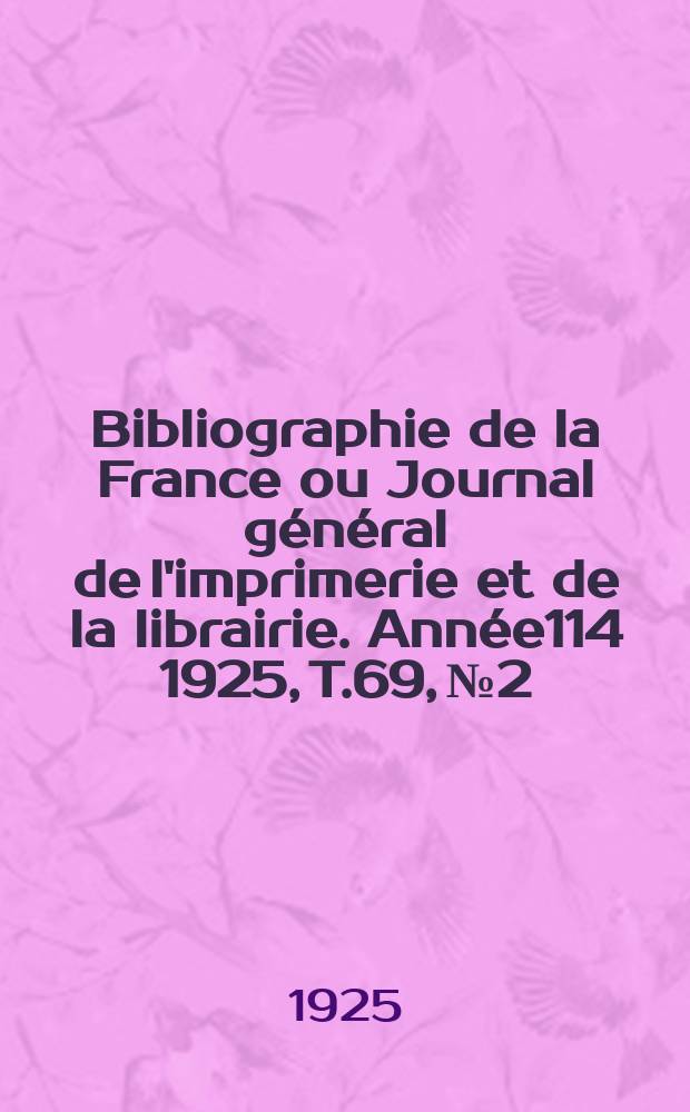 Bibliographie de la France ou Journal général de l'imprimerie et de la librairie. Année114 1925, T.69, №2