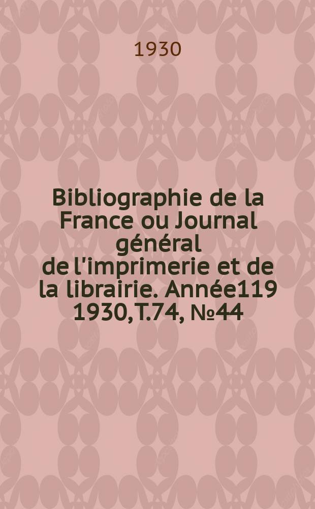 Bibliographie de la France ou Journal général de l'imprimerie et de la librairie. Année119 1930, T.74, №44