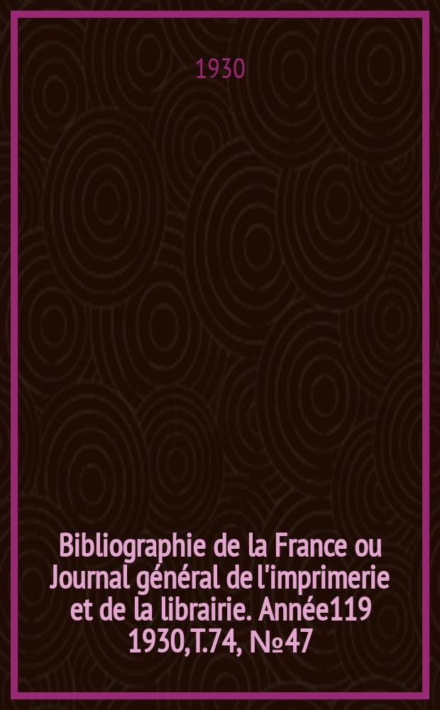 Bibliographie de la France ou Journal général de l'imprimerie et de la librairie. Année119 1930, T.74, №47