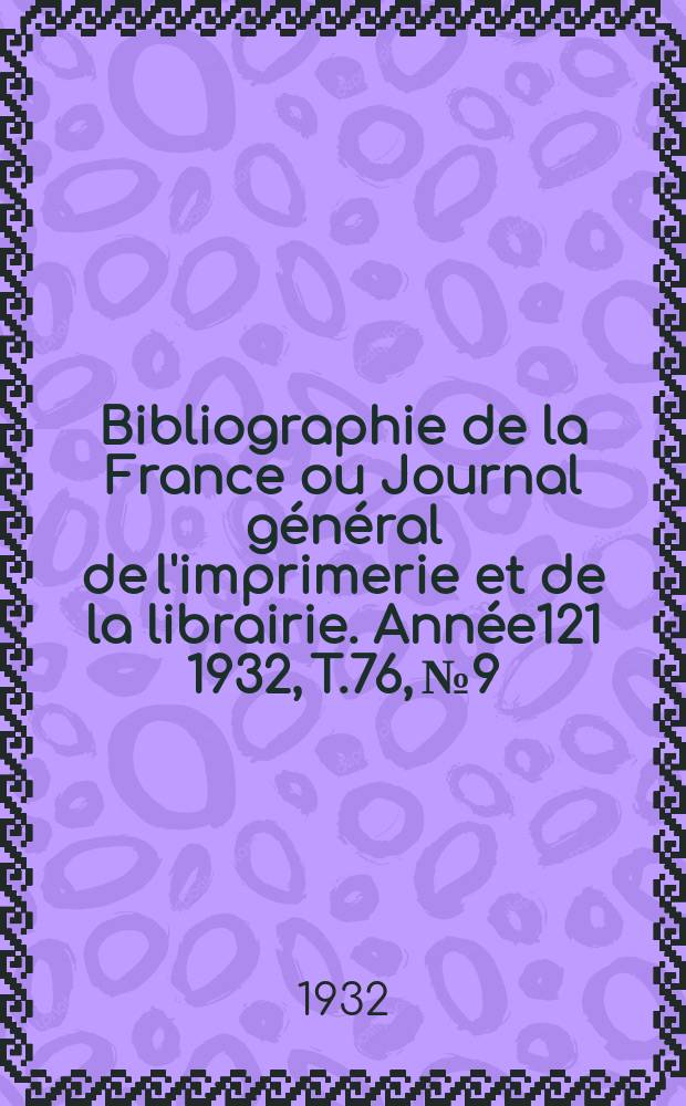 Bibliographie de la France ou Journal général de l'imprimerie et de la librairie. Année121 1932, T.76, №9