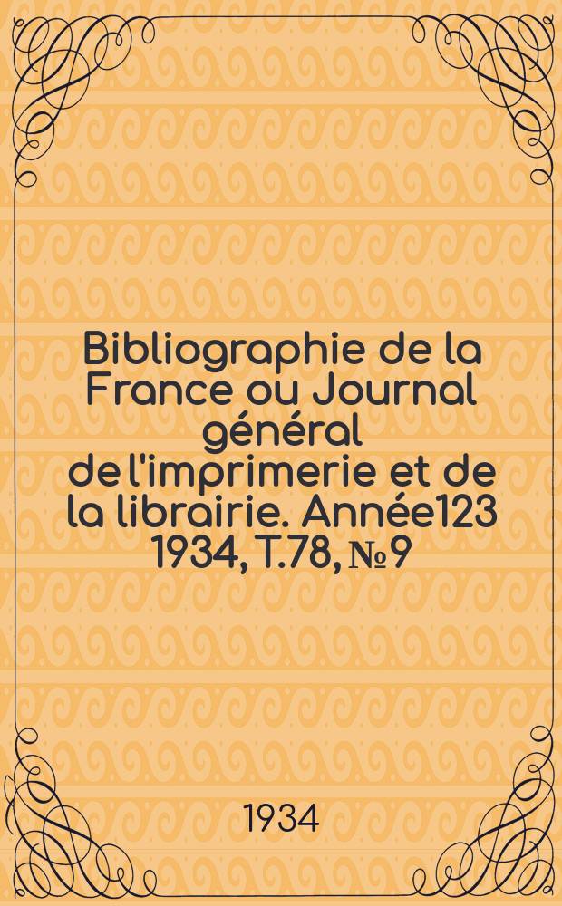 Bibliographie de la France ou Journal général de l'imprimerie et de la librairie. Année123 1934, T.78, №9