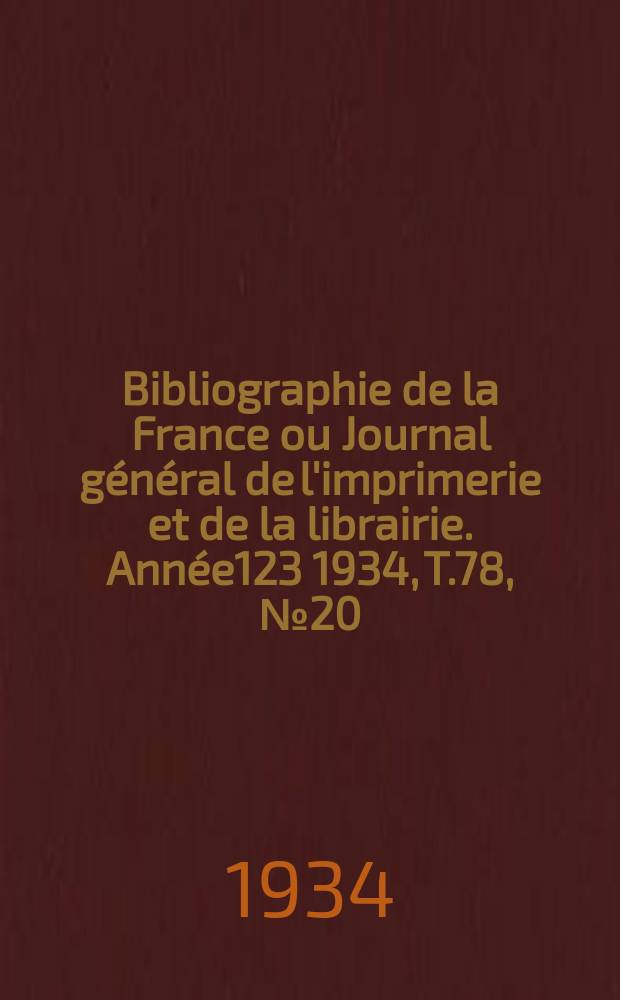 Bibliographie de la France ou Journal général de l'imprimerie et de la librairie. Année123 1934, T.78, №20
