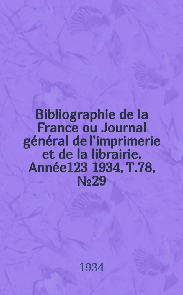 Bibliographie de la France ou Journal général de l'imprimerie et de la librairie. Année123 1934, T.78, №29