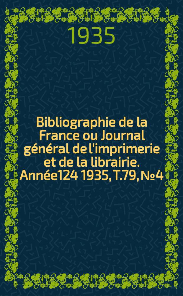 Bibliographie de la France ou Journal général de l'imprimerie et de la librairie. Année124 1935, T.79, №4