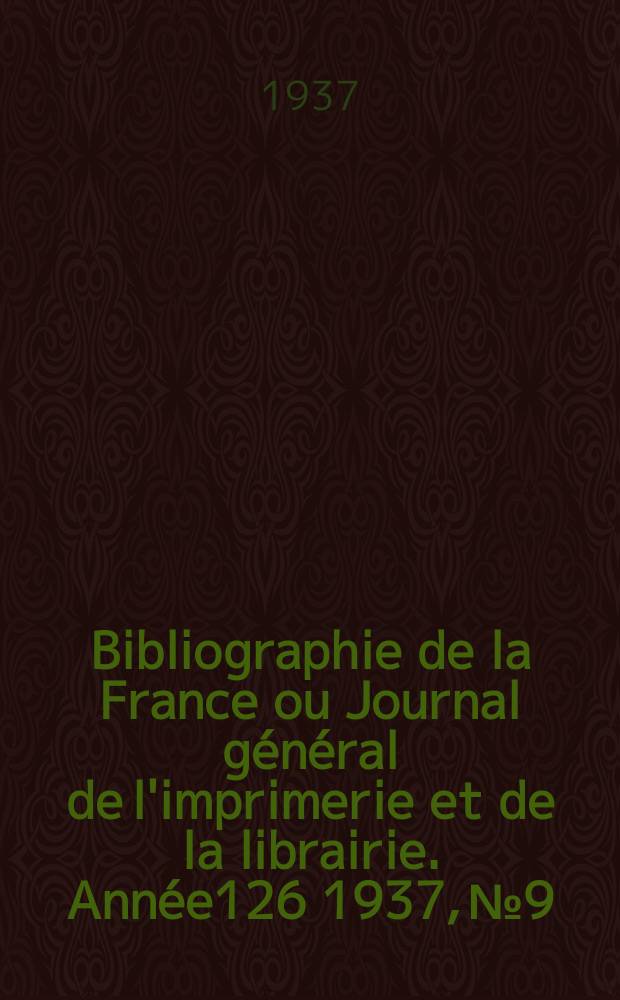 Bibliographie de la France ou Journal général de l'imprimerie et de la librairie. Année126 1937, №9