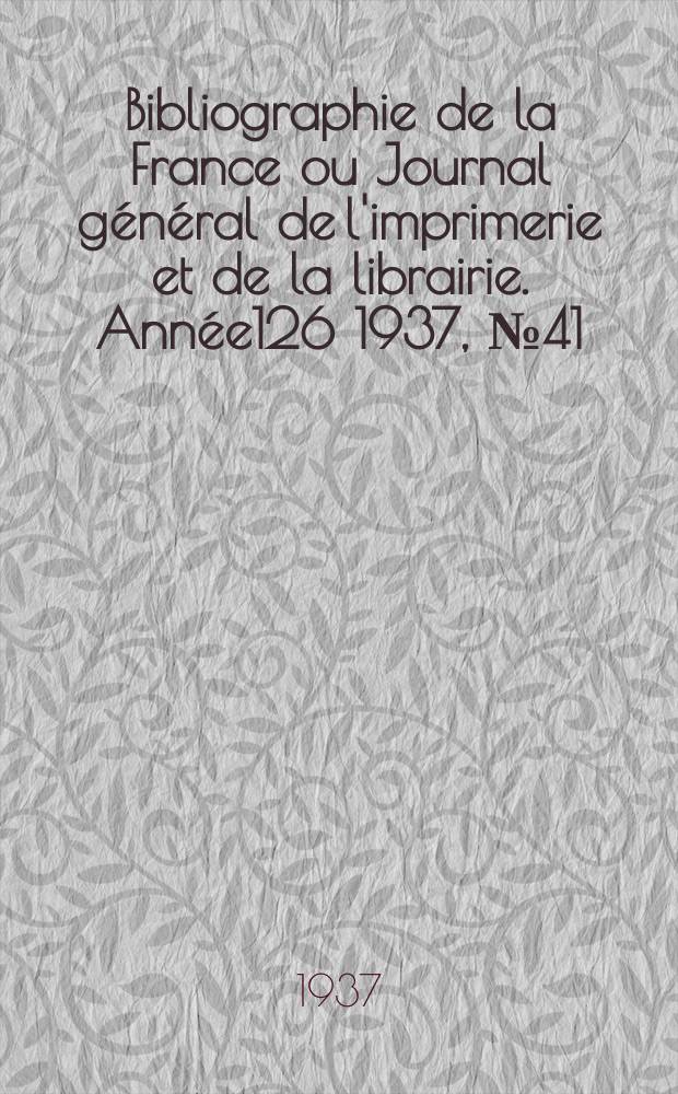 Bibliographie de la France ou Journal général de l'imprimerie et de la librairie. Année126 1937, №41