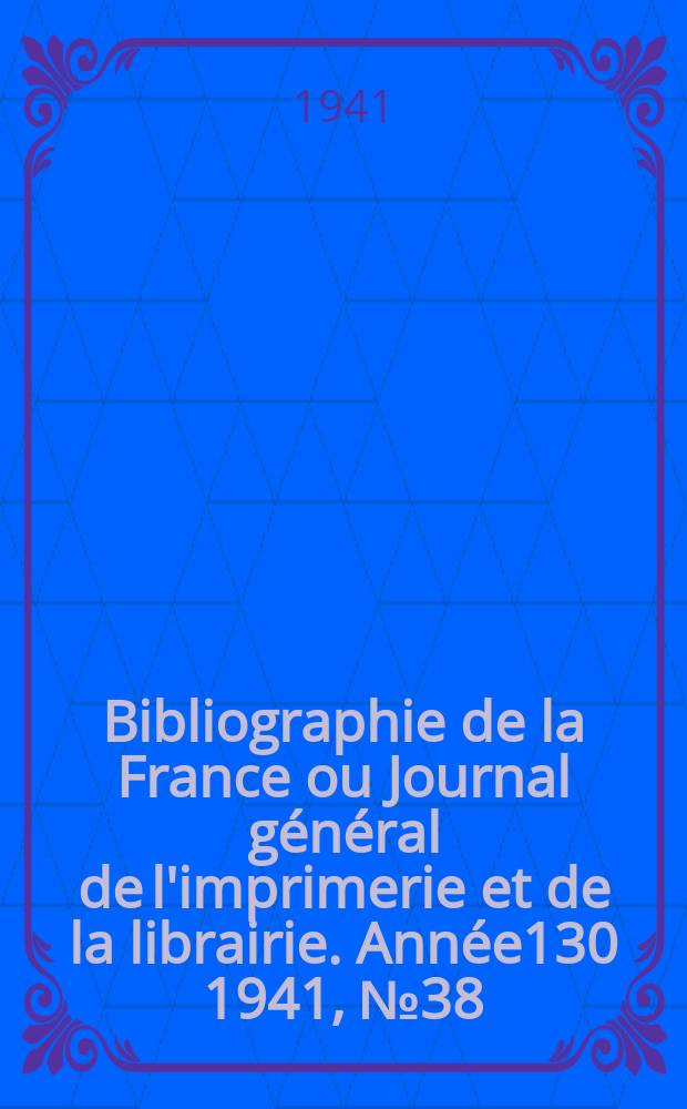 Bibliographie de la France ou Journal général de l'imprimerie et de la librairie. Année130 1941, №38