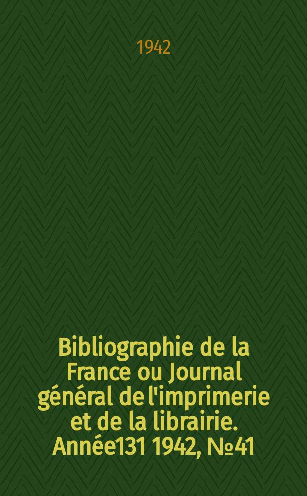 Bibliographie de la France ou Journal général de l'imprimerie et de la librairie. Année131 1942, №41/42