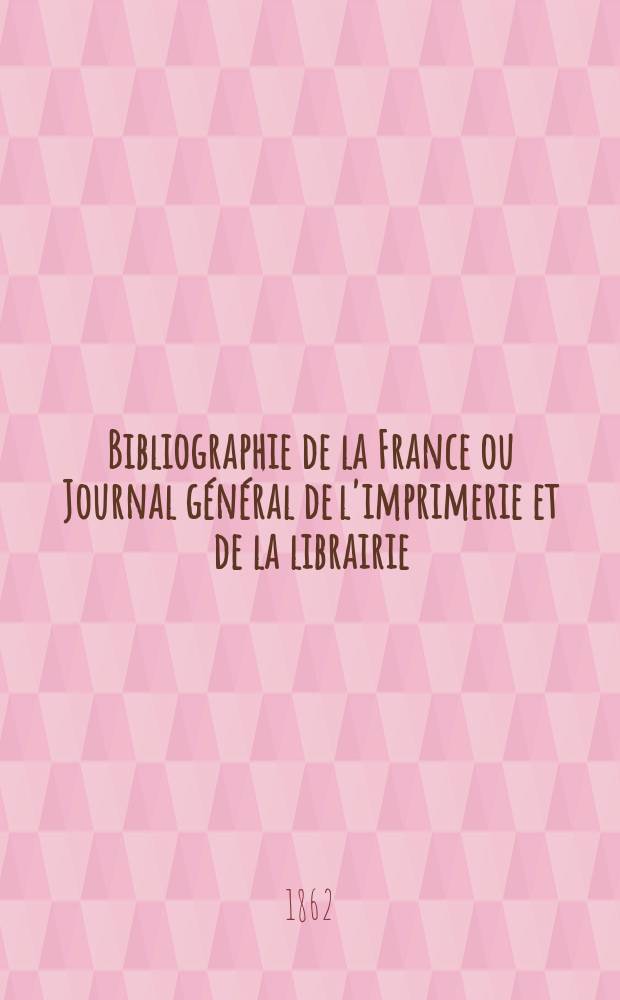 Bibliographie de la France ou Journal général de l'imprimerie et de la librairie : Livres, compositions musicales, gravures. etc. Publ. sur les documents directement fournis par le Ministère de l'intérieur. Année51 1862, T.6, №30