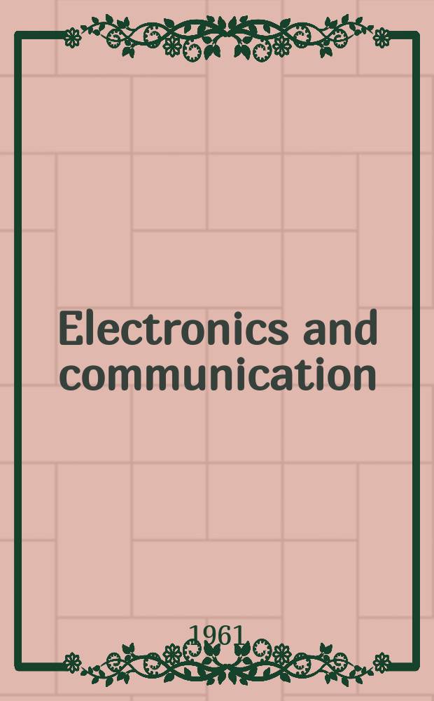 Electronics and communication : The only Canadian journal devoted specifically to the applications of communications and electronics. Vol.9, №6