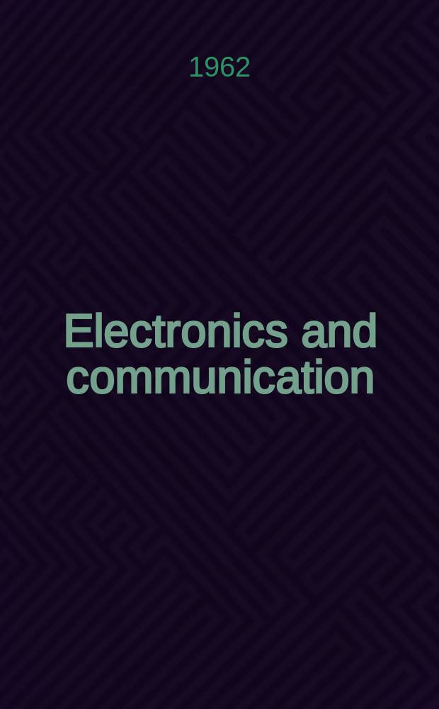 Electronics and communication : The only Canadian journal devoted specifically to the applications of communications and electronics. Vol.10, №2