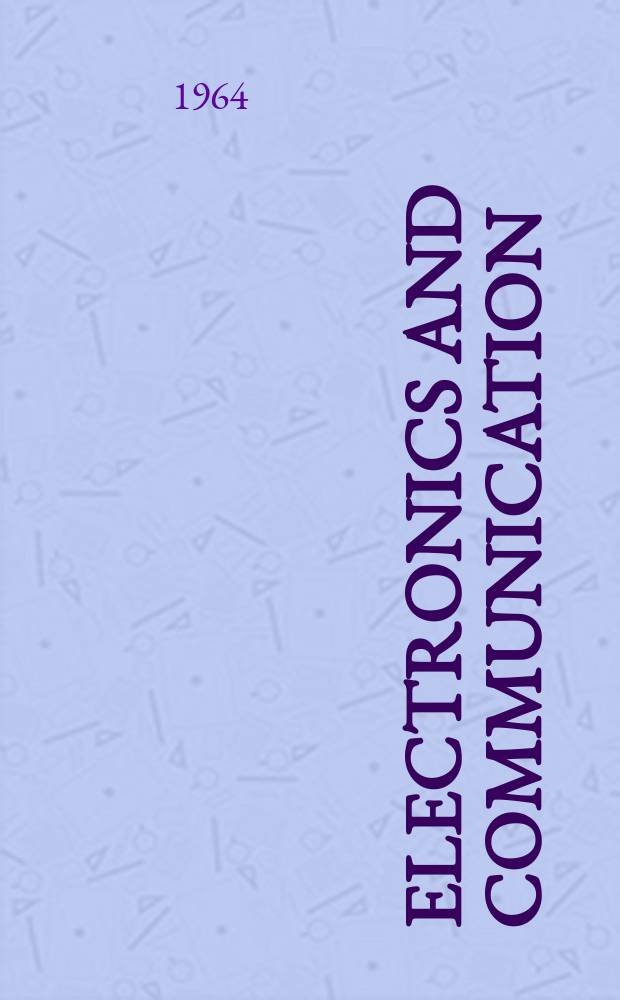 Electronics and communication : The only Canadian journal devoted specifically to the applications of communications and electronics. Vol.12, №1