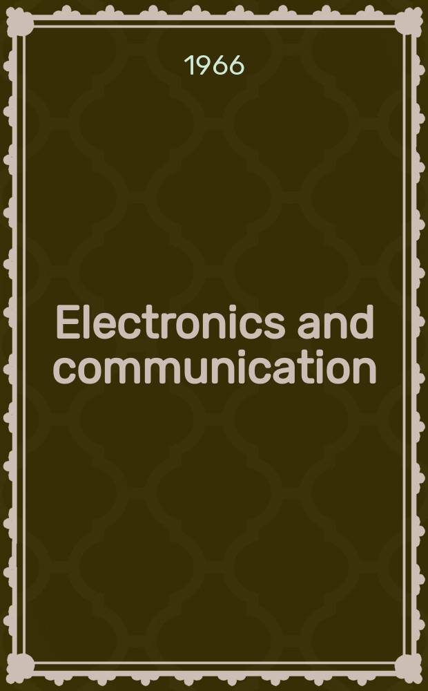 Electronics and communication : The only Canadian journal devoted specifically to the applications of communications and electronics. Vol.14, №1