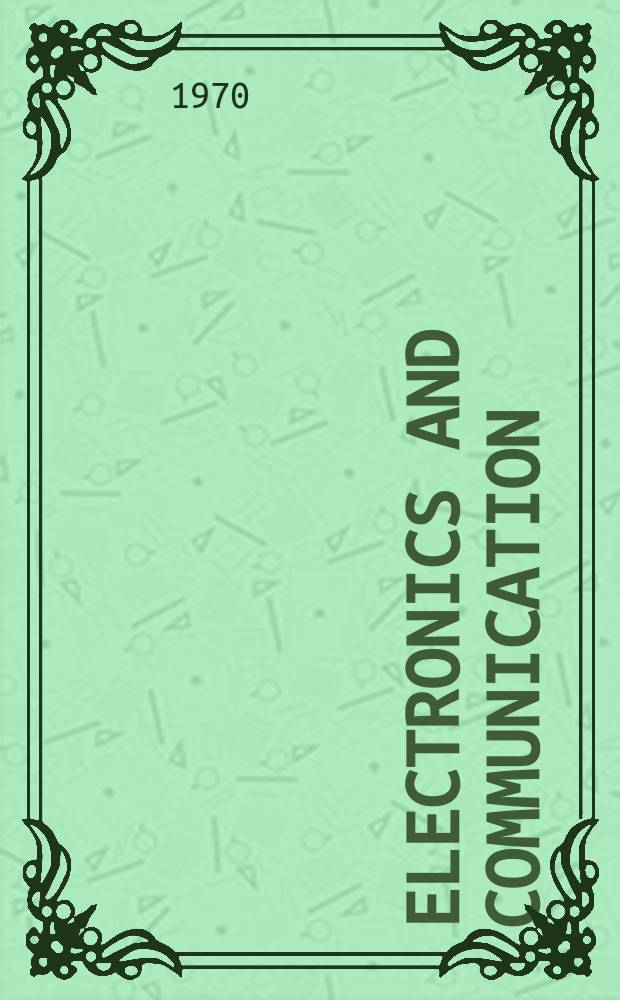 Electronics and communication : The only Canadian journal devoted specifically to the applications of communications and electronics. Vol.18, October