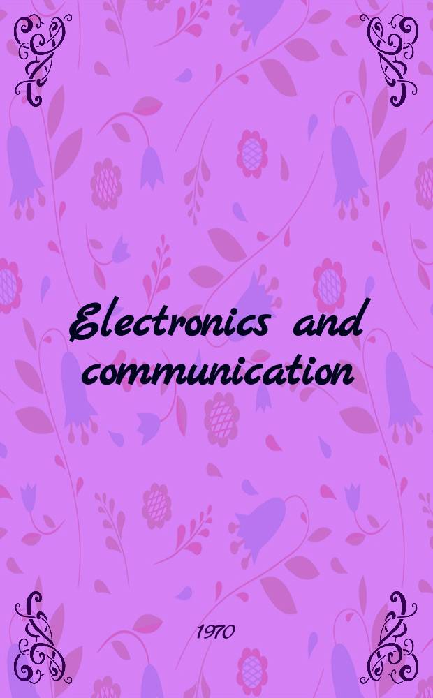 Electronics and communication : The only Canadian journal devoted specifically to the applications of communications and electronics. Vol.18, December