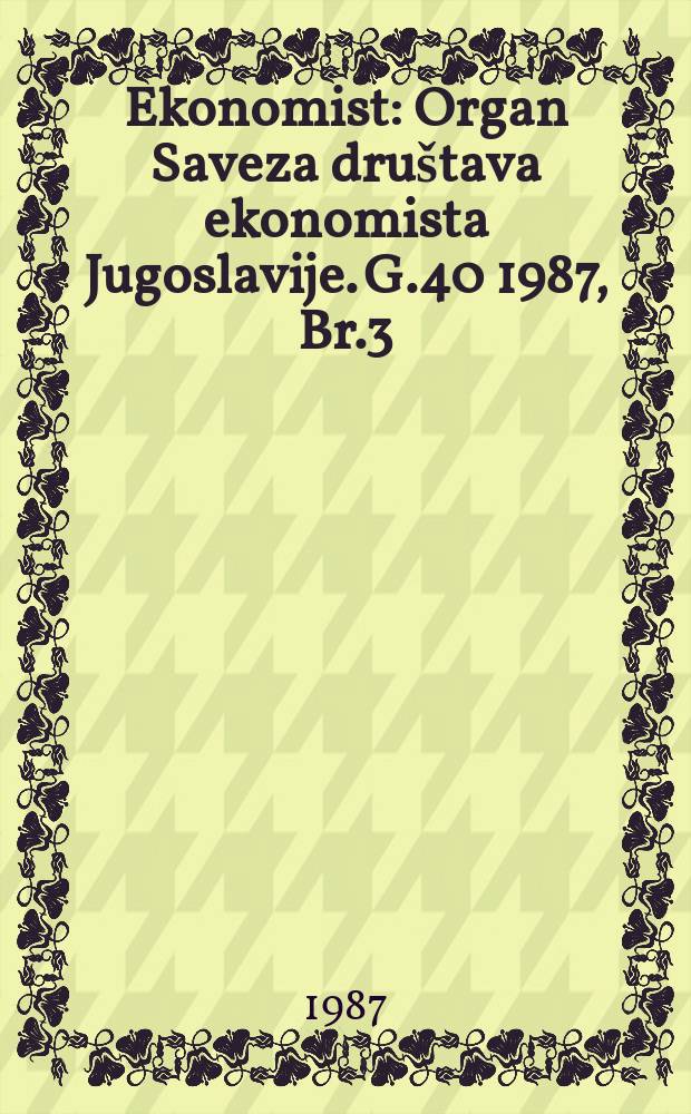 Ekonomist : Organ Saveza društava ekonomista Jugoslavije. G.40 1987, Br.3/4