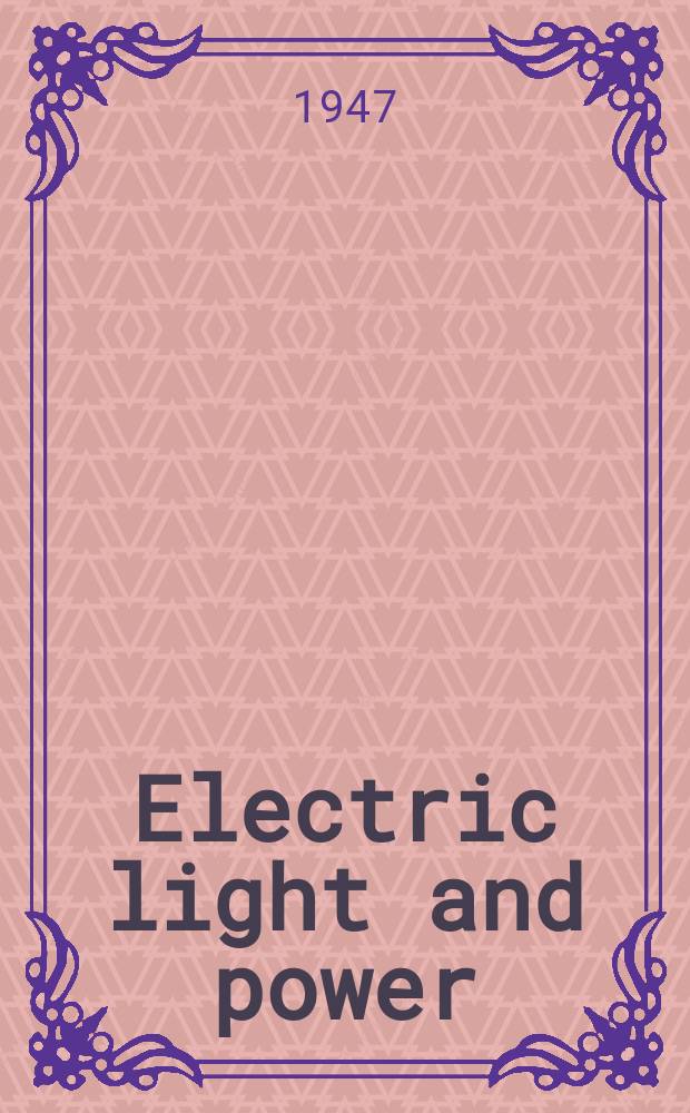 Electric light and power : Founded in 1922 Engineering, management and selling Publ. monthly. Vol.25, №2
