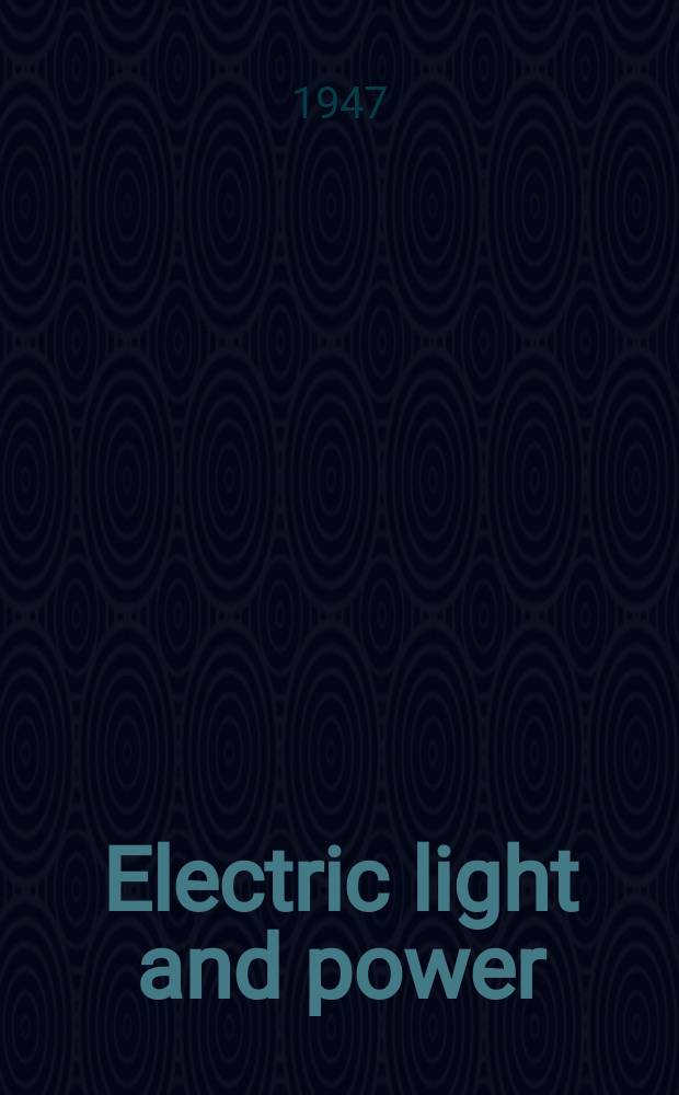 Electric light and power : Founded in 1922 Engineering, management and selling Publ. monthly. Vol.25, №7