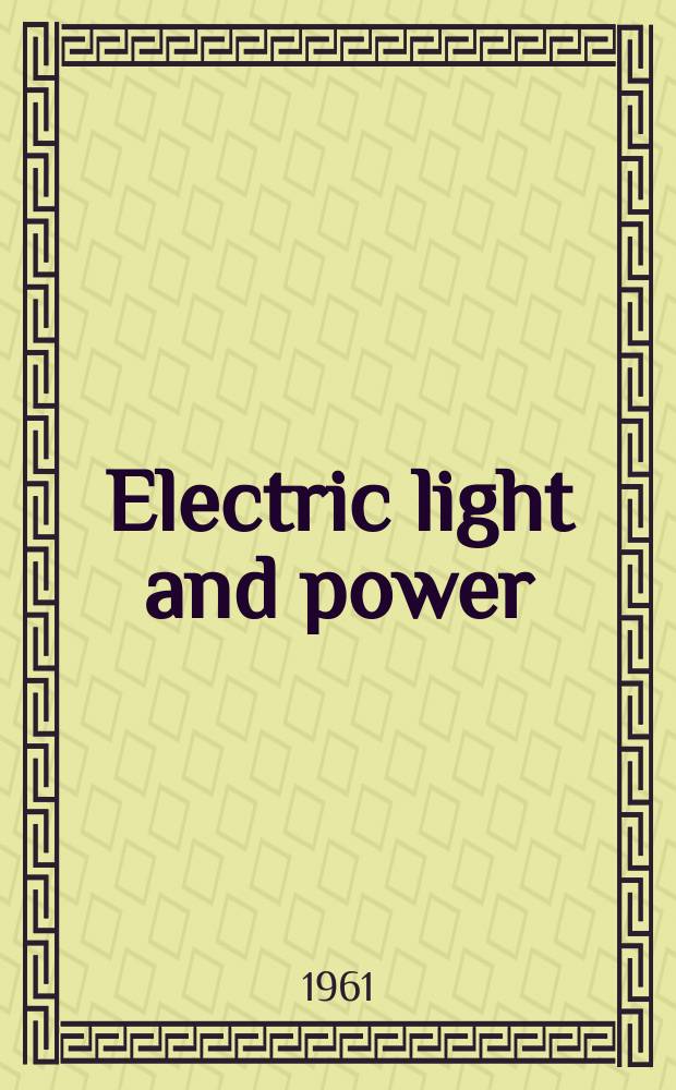 Electric light and power : Founded in 1922 Engineering, management and selling Publ. monthly. Vol.39, №1
