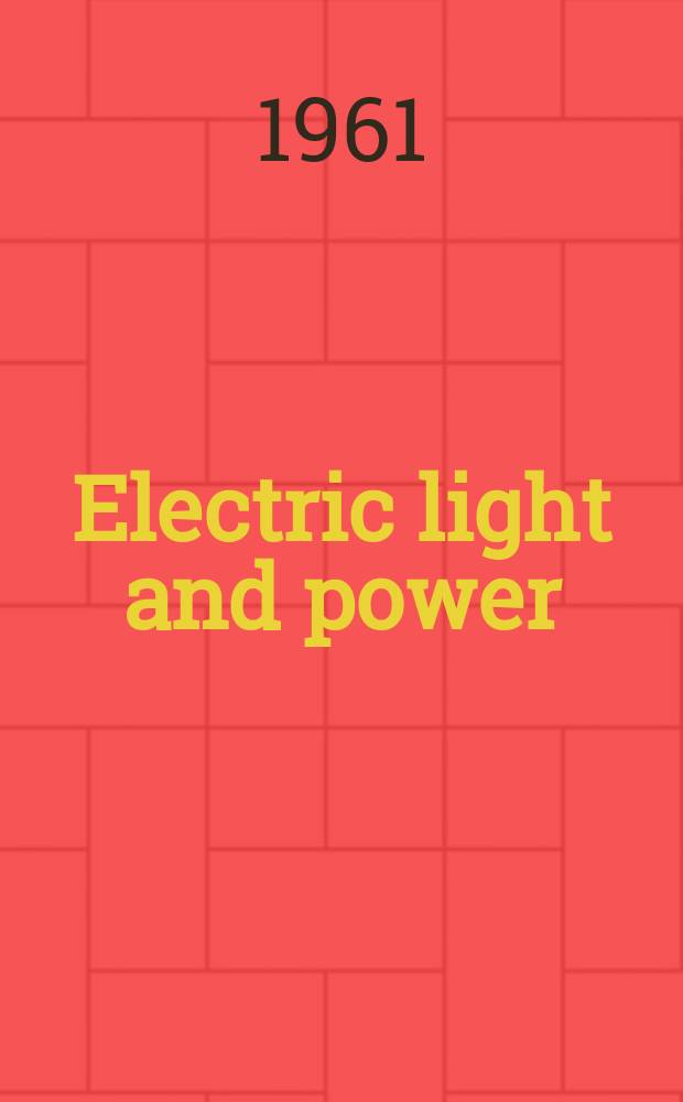 Electric light and power : Founded in 1922 Engineering, management and selling Publ. monthly. Vol.39, №3