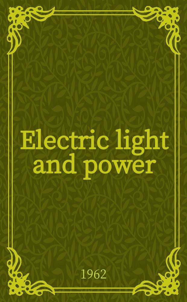 Electric light and power : Founded in 1922 Engineering, management and selling Publ. monthly. Vol.40, №3