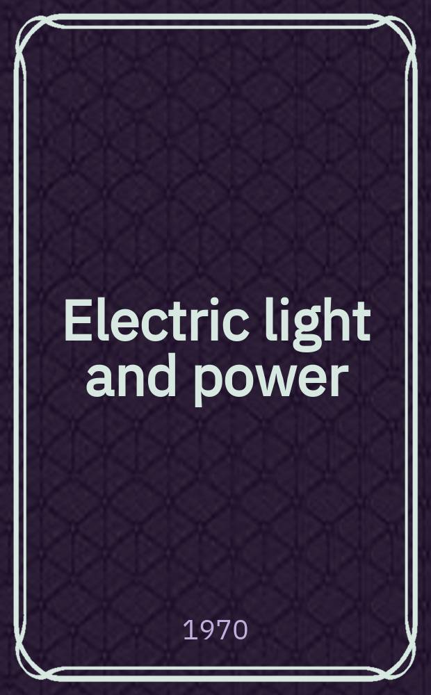 Electric light and power : Founded in 1922 Engineering, management and selling Publ. monthly. Vol.48, №3