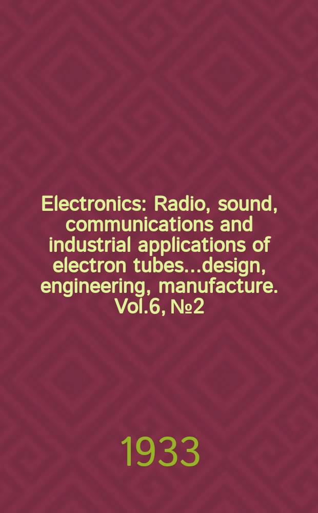 Electronics : Radio, sound, communications and industrial applications of electron tubes...design, engineering, manufacture. Vol.6, №2
