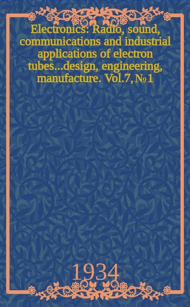 Electronics : Radio, sound, communications and industrial applications of electron tubes...design, engineering, manufacture. Vol.7, №1