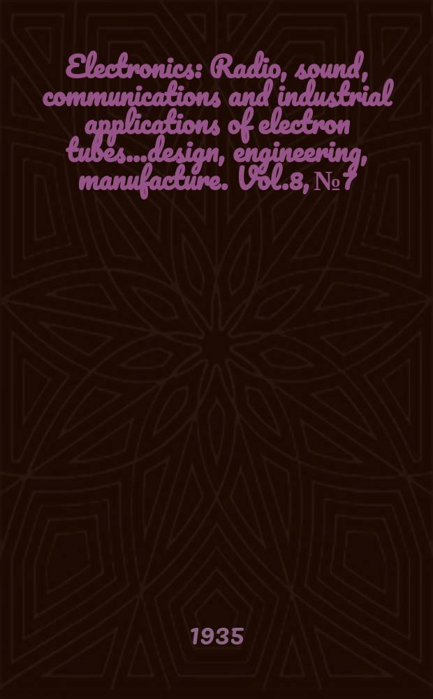 Electronics : Radio, sound, communications and industrial applications of electron tubes...design, engineering, manufacture. Vol.8, №7