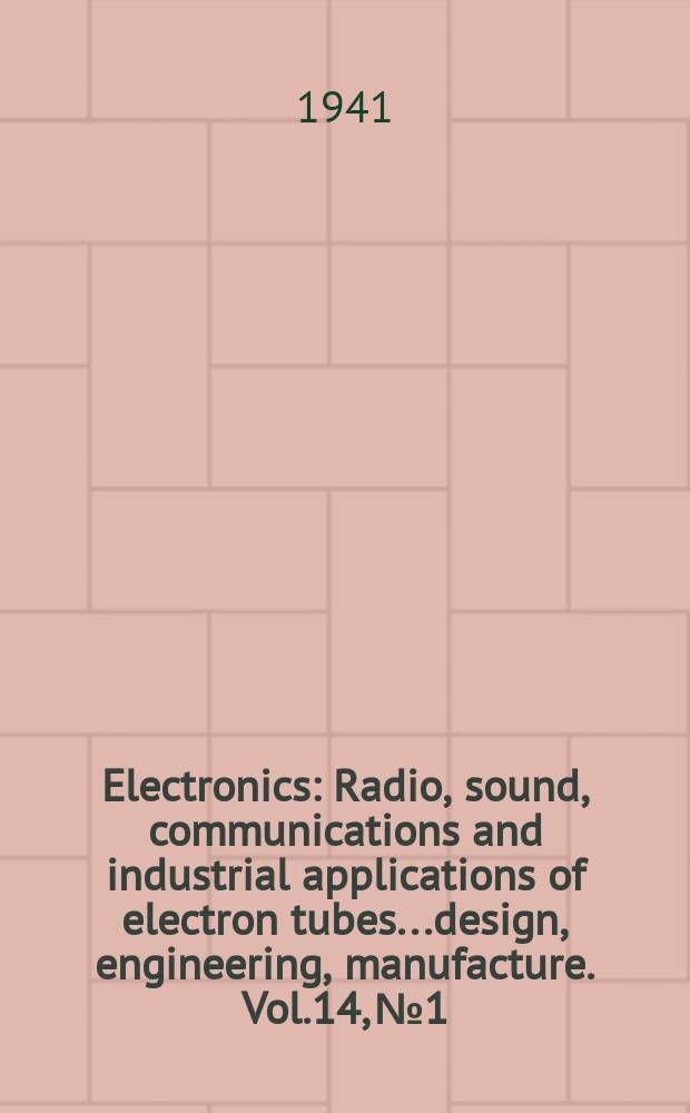 Electronics : Radio, sound, communications and industrial applications of electron tubes...design, engineering, manufacture. Vol.14, №1