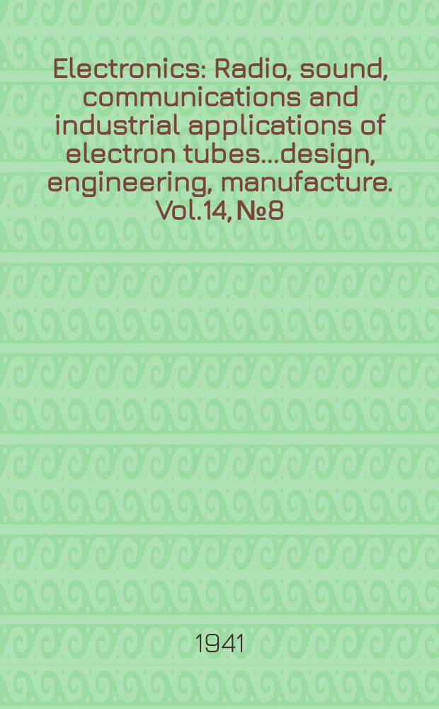 Electronics : Radio, sound, communications and industrial applications of electron tubes...design, engineering, manufacture. Vol.14, №8
