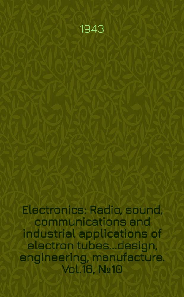 Electronics : Radio, sound, communications and industrial applications of electron tubes...design, engineering, manufacture. Vol.16, №10