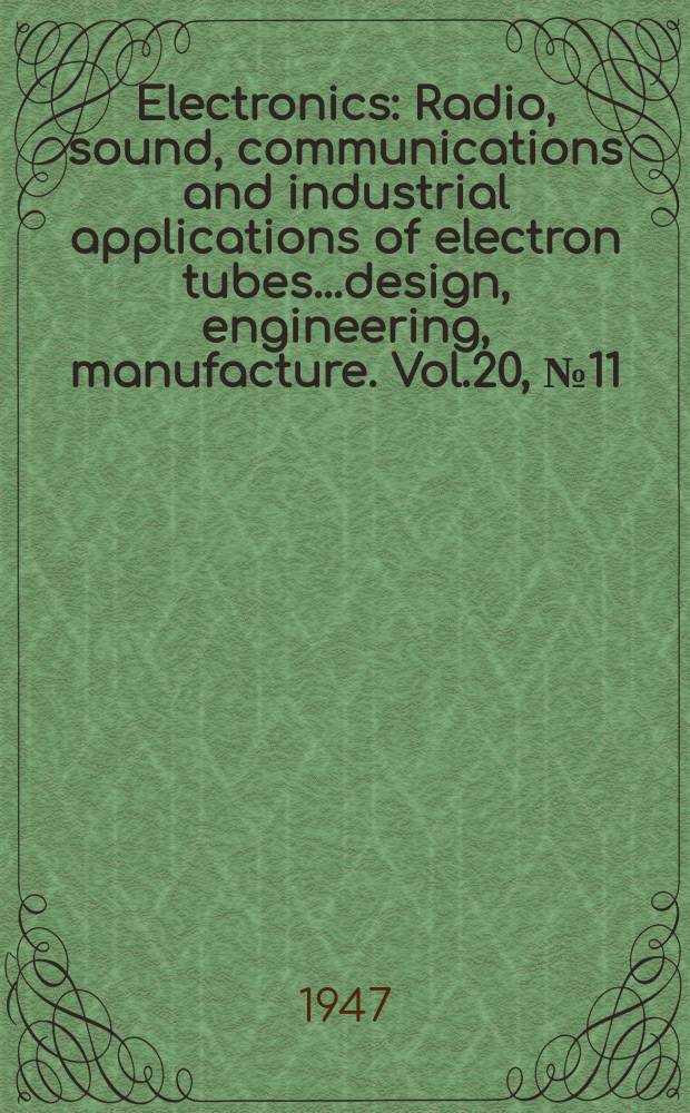 Electronics : Radio, sound, communications and industrial applications of electron tubes...design, engineering, manufacture. Vol.20, №11