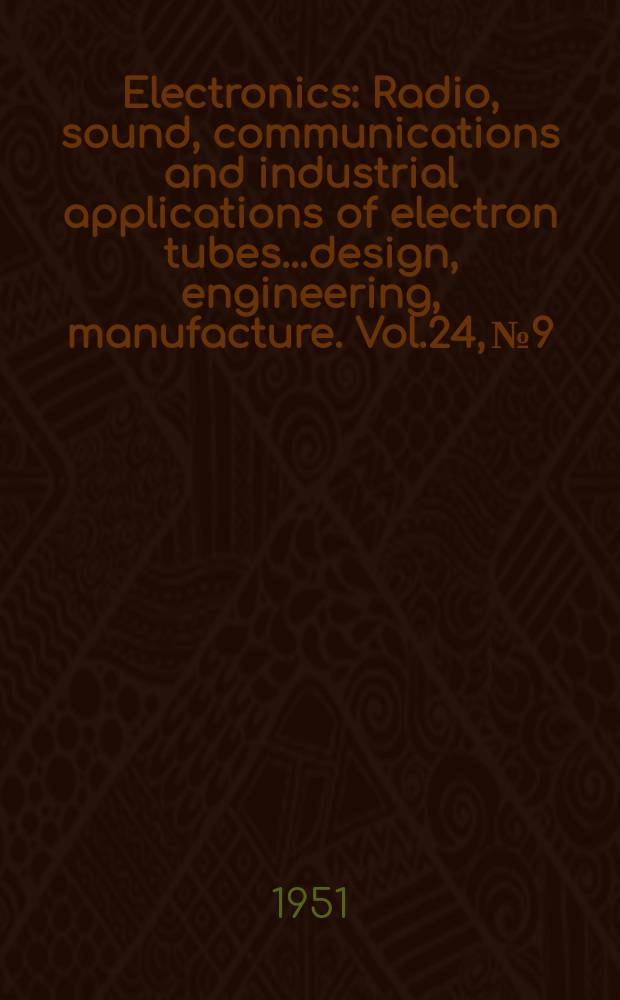 Electronics : Radio, sound, communications and industrial applications of electron tubes...design, engineering, manufacture. Vol.24, №9