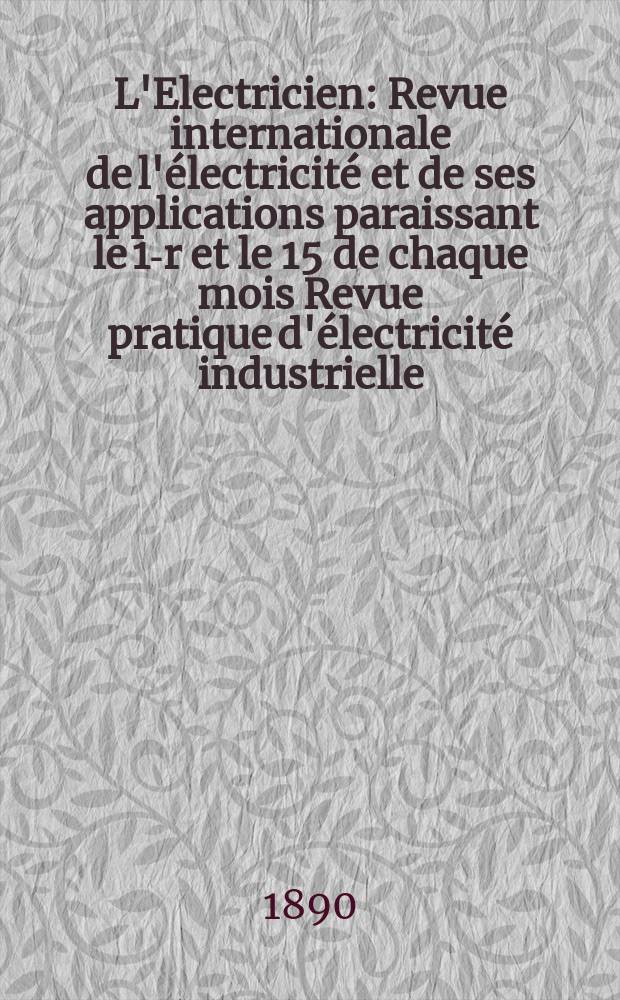 L'Electricien : Revue internationale de l'électricité et de ses applications paraissant le 1-r et le 15 de chaque mois Revue pratique d'électricité industrielle. T.14, №355