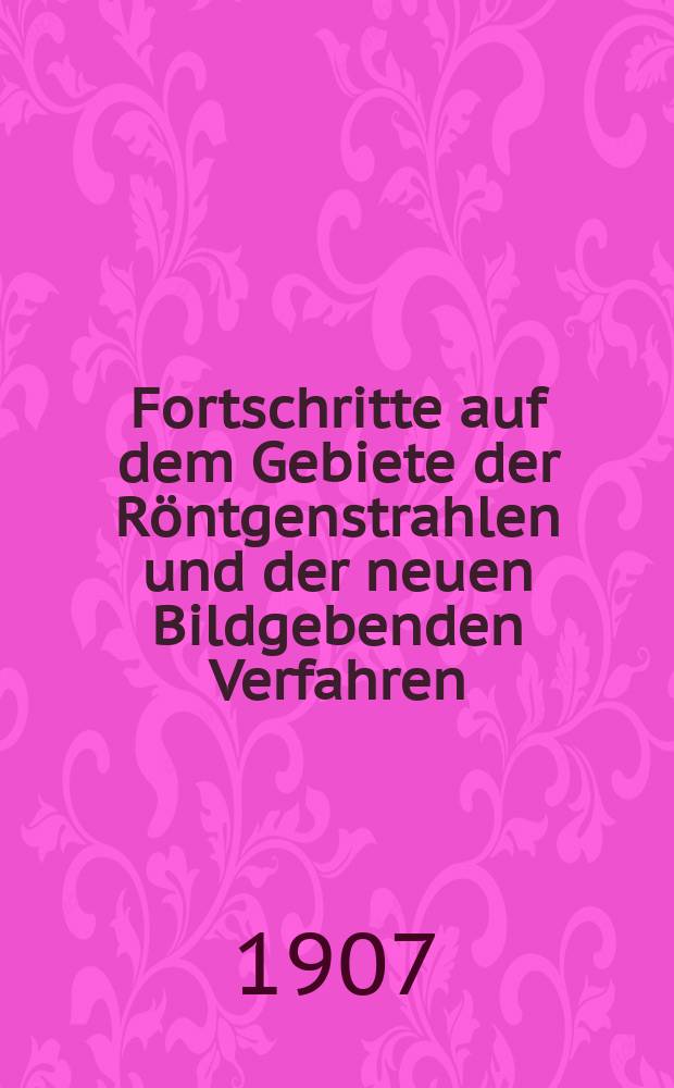 Fortschritte auf dem Gebiete der Röntgenstrahlen und der neuen Bildgebenden Verfahren : Organ der Dt. Röntgenges Organ der Österreichischen Röntgenges. Bd.11, H.6