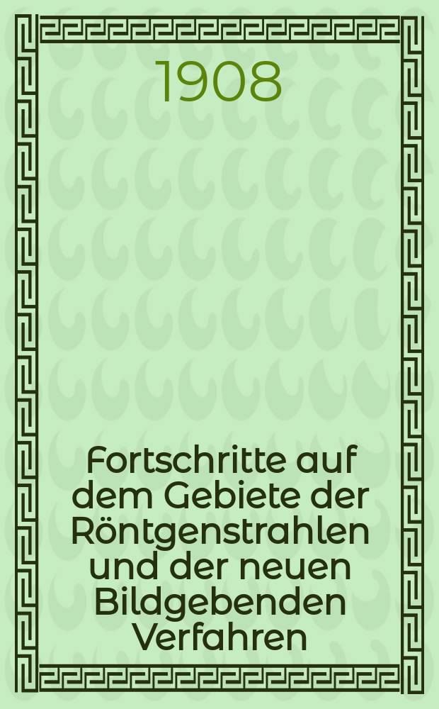 Fortschritte auf dem Gebiete der Röntgenstrahlen und der neuen Bildgebenden Verfahren : Organ der Dt. Röntgenges Organ der Österreichischen Röntgenges. Bd.12, H.2