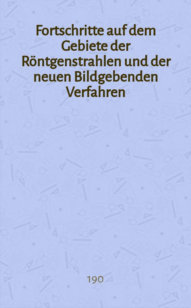 Fortschritte auf dem Gebiete der R&ouml;ntgenstrahlen und der neuen Bildgebenden Verfahren : Organ der Dt. R&ouml;ntgenges Organ der &Ouml;sterreichischen R&ouml;ntgenges. Bd.13, H.2