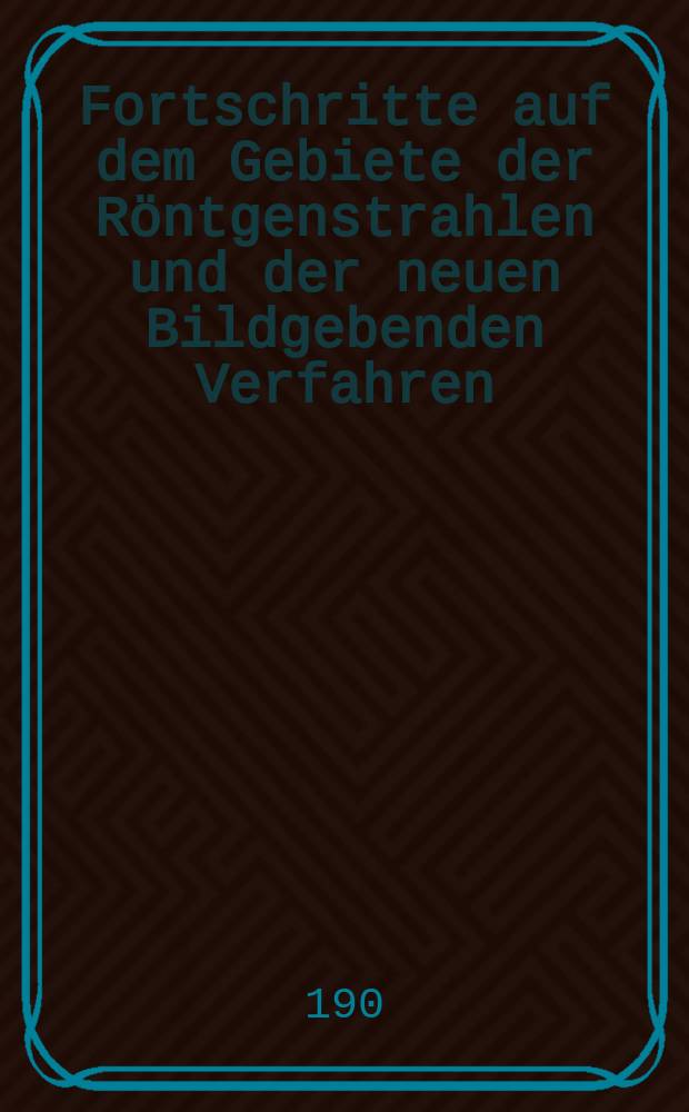 Fortschritte auf dem Gebiete der Röntgenstrahlen und der neuen Bildgebenden Verfahren : Organ der Dt. Röntgenges Organ der Österreichischen Röntgenges. Bd.13, H.6