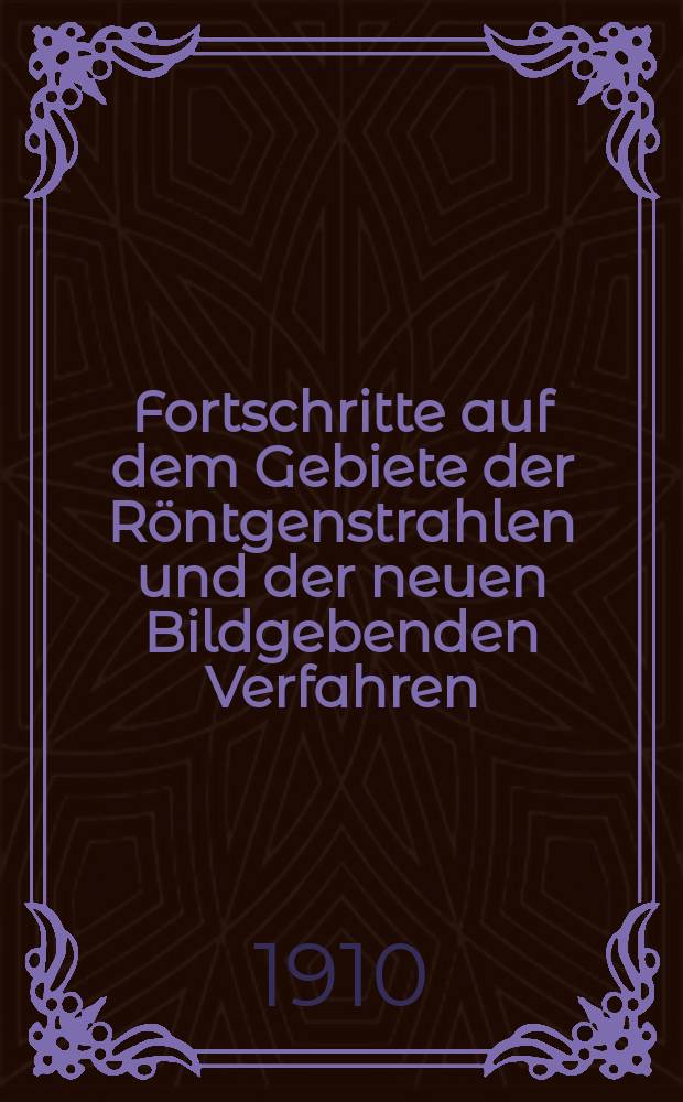 Fortschritte auf dem Gebiete der Röntgenstrahlen und der neuen Bildgebenden Verfahren : Organ der Dt. Röntgenges Organ der Österreichischen Röntgenges. Bd.15, H.5