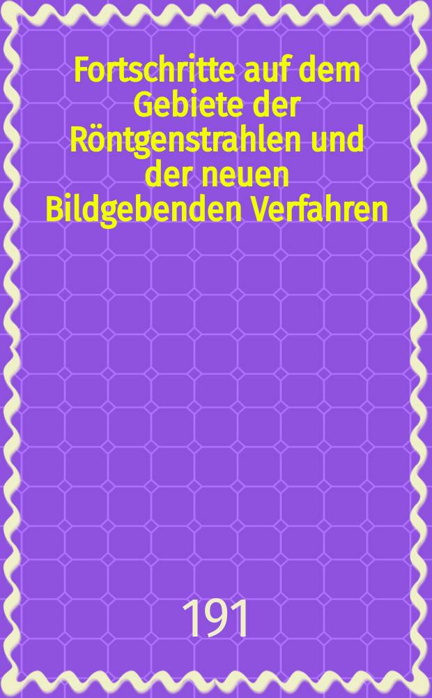 Fortschritte auf dem Gebiete der Röntgenstrahlen und der neuen Bildgebenden Verfahren : Organ der Dt. Röntgenges Organ der Österreichischen Röntgenges. Bd.16, H.4