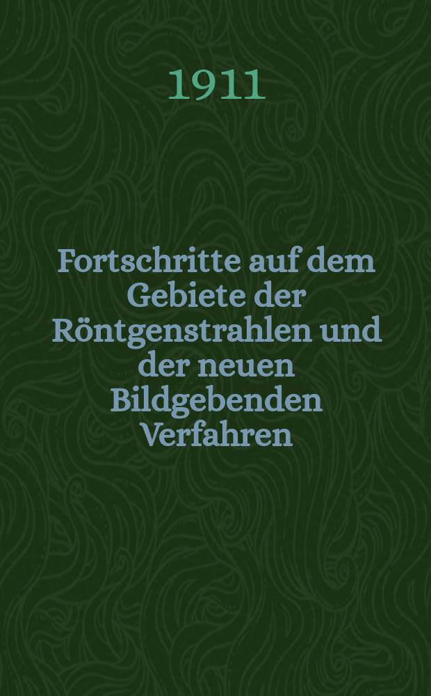 Fortschritte auf dem Gebiete der R&ouml;ntgenstrahlen und der neuen Bildgebenden Verfahren : Organ der Dt. R&ouml;ntgenges Organ der &Ouml;sterreichischen R&ouml;ntgenges. Bd.17, H.5