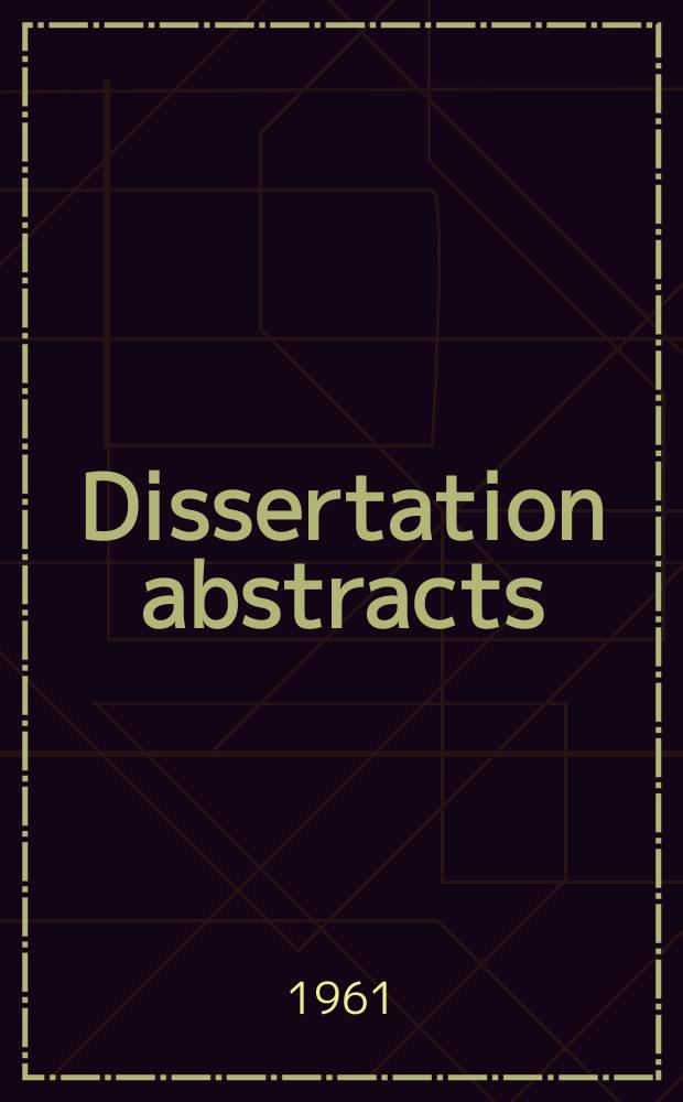Dissertation abstracts : Abstracts of dissertations and monographs in microform. Vol.22, №1